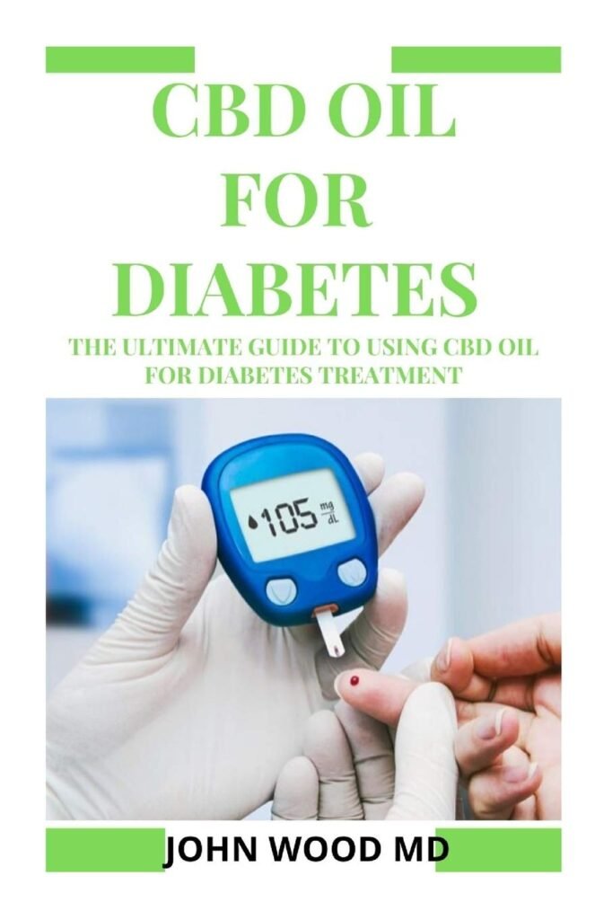 CBD OIL FOR DIABETES: THE ULTIMATE GUIDE TO USING CBD OIL FOR DIABETES TREATMENT     Paperback – December 3, 2019