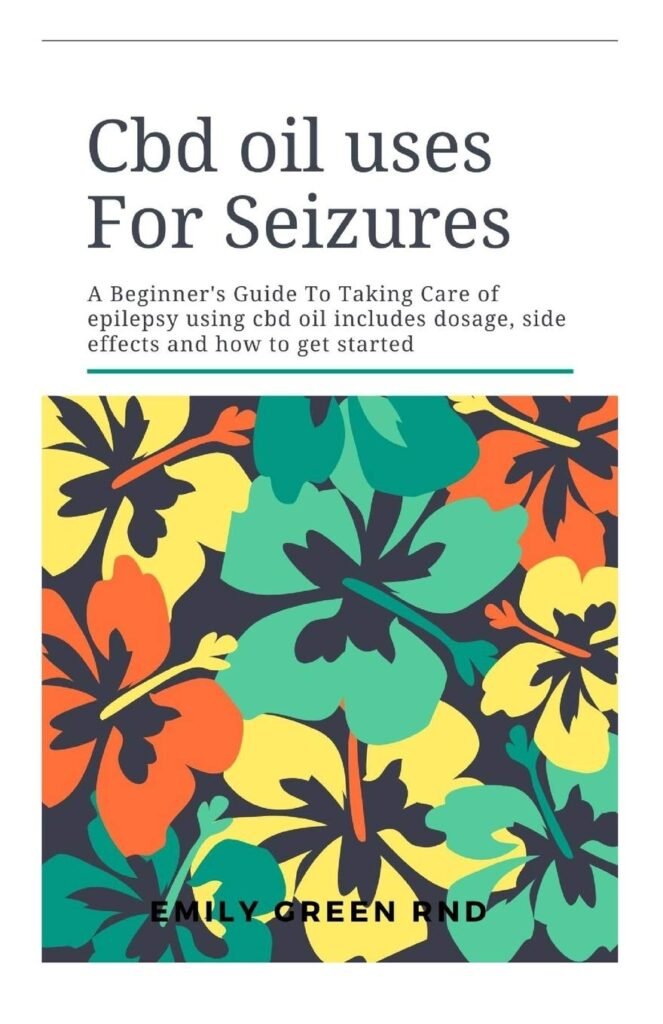 Cbd Oil Uses For Seizures: A beginners guide to taking care of epilepsy using cbd oil includes dosage, side effects, and how to get started     Paperback – February 2, 2020