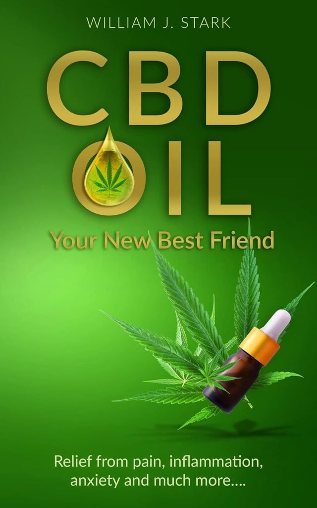 CBD Oil: Your New Best Friend - Relief From Pain, Inflammation, Anxiety, and Much More     Kindle Edition