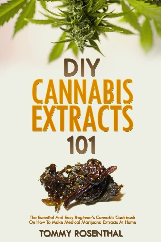 DIY Cannabis Extracts 101: The Essential Beginner’s Guide To CBD and Hemp Oil to Improve Health, Reduce Pain and Anxiety, and Cure Illnesses (Cannabis Books)     Paperback – March 9, 2018