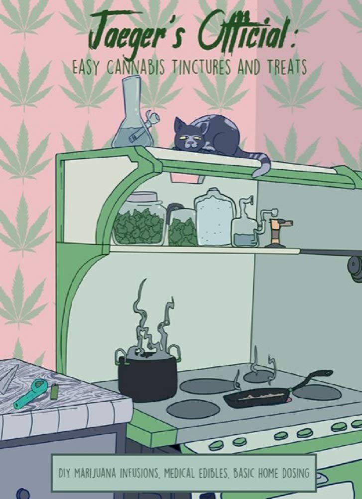 Jaegers Official: Easy Cannabis Tinctures and Treats: DIY Marijuana Infusions, Medical Edibles, Basic Home Dosing     [Print Replica] Kindle Edition