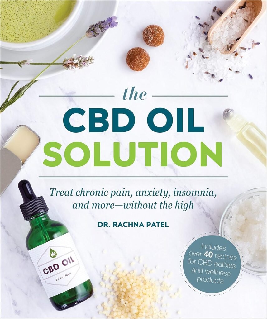 The CBD Oil Solution: Treat Chronic Pain, Anxiety, Insomnia, and More-without the High     Paperback – August 1, 2019